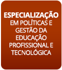 Especialização em Políticas e Gestão da Educação Profissional e Tecnológica