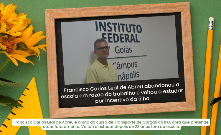 Francisco Carlos Leal de Abreu é aluno do curso de Transporte de Cargas do IFG, área que pretende atuar futuramente. Voltou a estudar depois de 23 anos fora da escola